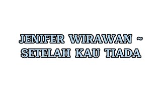 Download lagu [ LIRIK ] JENIFER WIRAWAN -SETELAH KAU TIADA||Pernahkan kau merasa tubuhmu tak apa||Nada Untuk Dikta mp3