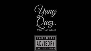 Yung Quez - Might As Well (download in description.)