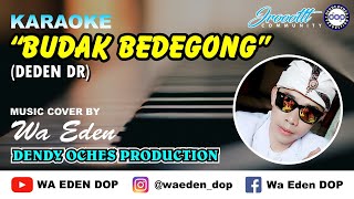 Download lagu KARAOKE BUDAK BEDEGONG - DEDEN DR │ MUSIC COVER BY WA EDEN mp3