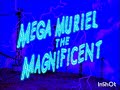 Nowhere TV Mega Muriel The Magnificent