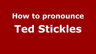 How to pronounce Ted Stickles
