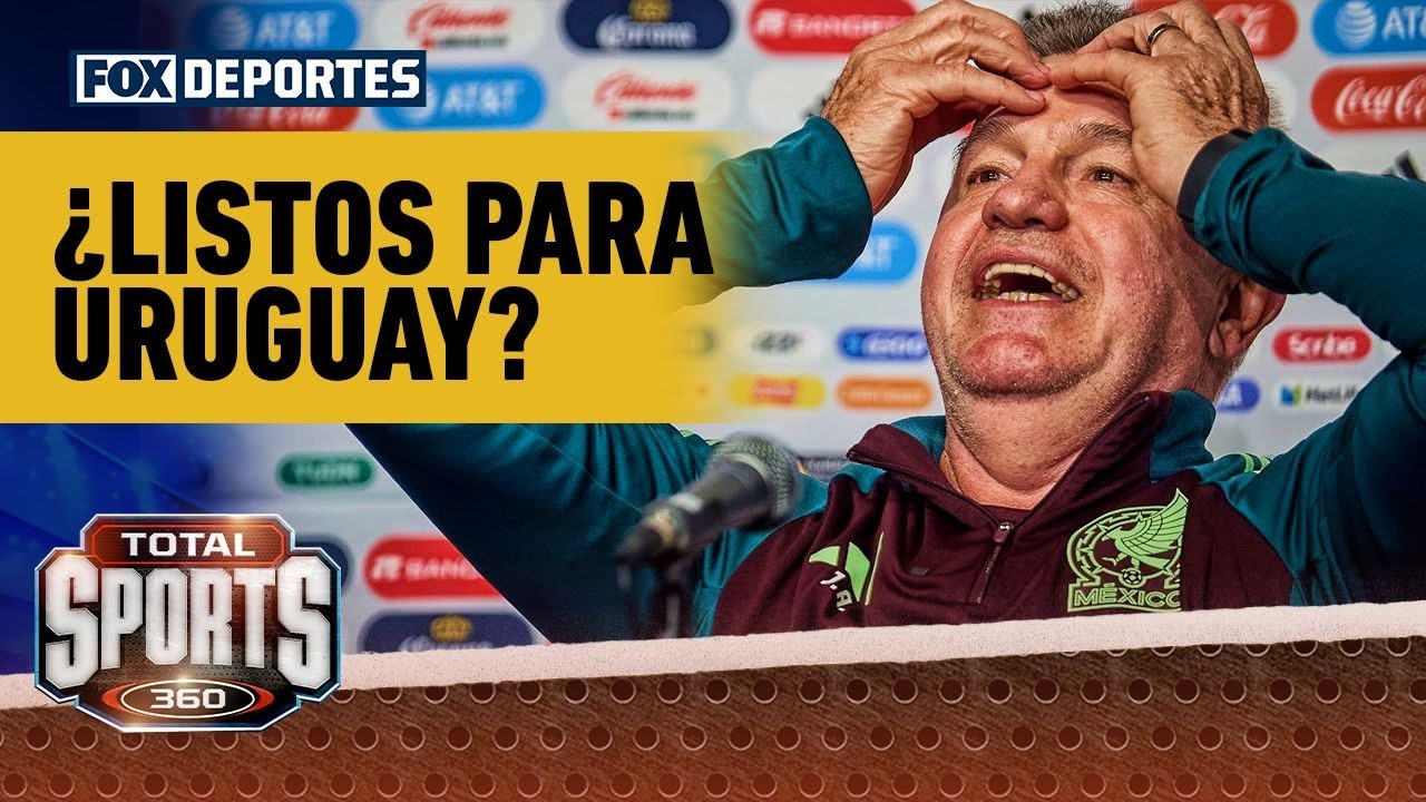 😲🫢 ¿LISTOS PARA URUGUAY? Jorge Carlos Mercader nos trae los detalles de México | Total Sports