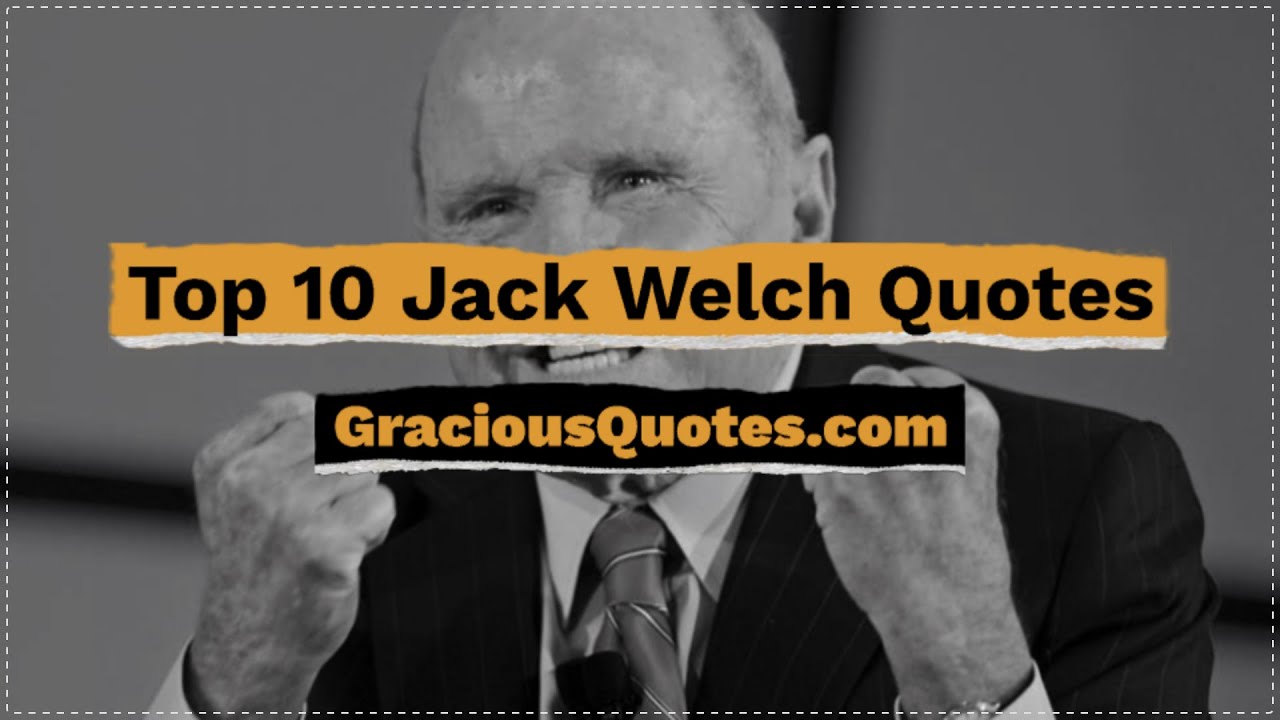 Top 10 Jack Welch Quotes - Gracious Quotes