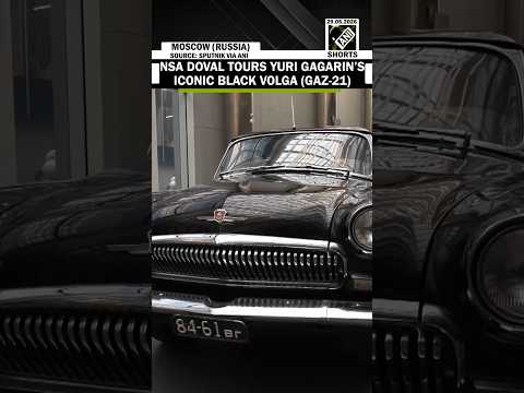 NSA Ajit Doval Tours Yuri Gagarin&rsquo;s Iconic Black Volga (GAZ-21) in Russia