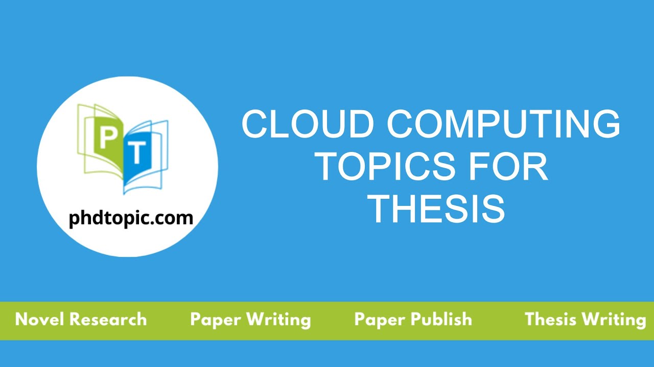 Cloud Computing Topics for Thesis | Cloud Computing Topics for PhD