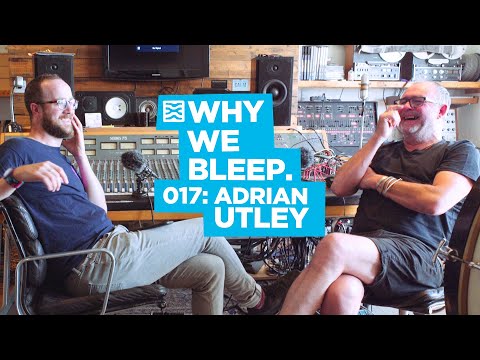 WHY WE BLEEP PODCAST 017: ADRIAN UTLEY
