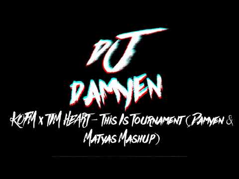 KOFM x TIM HEART - This Is Tournament (Damyen & Matyas Mashup)