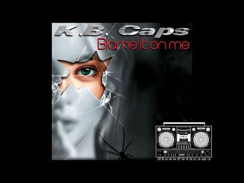 K B  Caps - Blame It On Me (Extended)