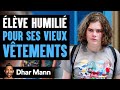 Élève Humilié POUR SES VIEUX VÊTEMENTS | Dhar Mann