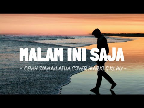 MALAM INI SAJA - CEVIN SYAHAILATUA COVER MARIO G KLAU