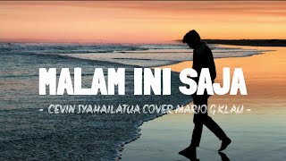 Download lagu MALAM INI SAJA - CEVIN SYAHAILATUA COVER MARIO G KLAU mp3