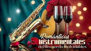 Baladas Románticas del Recuerdo Inolvidables - Instrumentales Románticos que Tocan el Alma