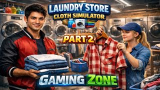 Laundry Store Cloth Simulator Gameplay | Part 2 | Realistic Laundry Business | Gaming Zone 5.1