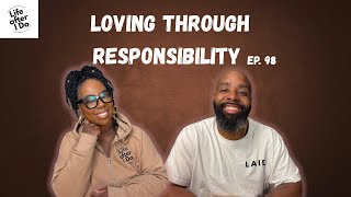 Loving Through Responsibility - Life After I Do Podcast Episode 98