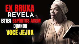EX BRUXA REVELA - ESTE ESPÍRITO AGE NA VIDA DE QUEM FAZ JEJUM E IMPEDE QUE TERMINE O JEJUM