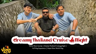 Karan Khan Journey | Dreamy Thailand Cruise🚣🏾Night | Full Vlog Experience | Hayat Khan World Vlog