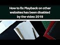 How To Fix Playback On Other Websites Has Been Disabled By The Video 2019