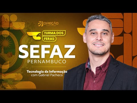 Concurso SEFAZ PE: Tecnologia da Informação com Prof. Gabriel Pacheco