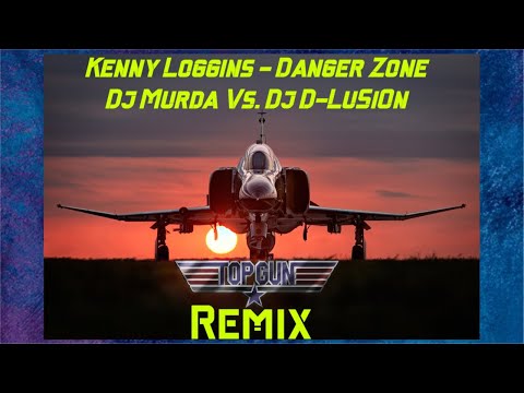 Top Gun Danger Zone REMIX (Dj D-LuSiOn  & Dj Murda) Kenny Loggins 2023
