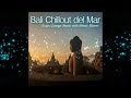 Bali Chillout del Mar - Exotic Lounge Music with Ethnic Flavor (Continuous Cafe Mix) ▶by Chill2Chill