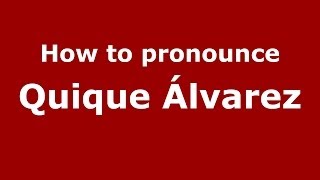 How to pronounce Quique álvarez