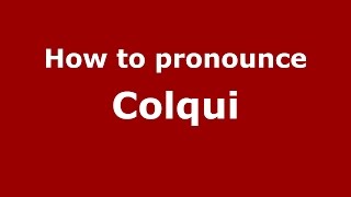 How to pronounce Colqui