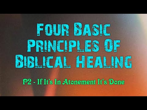 4 Essential Principles Of Biblical Healing -P2 If In Atonement Its Done by Curry Blake