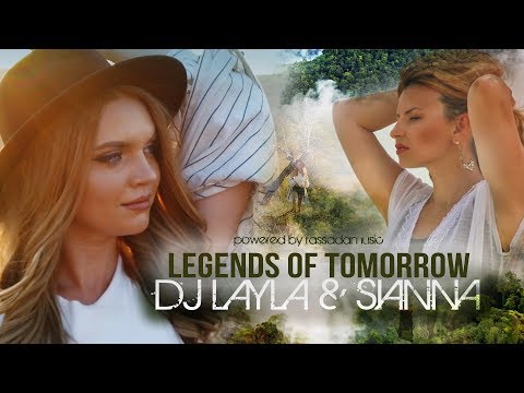 Dj Layla & Sianna - LEGENDS OF TOMORROW (Official Video)