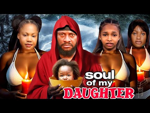 Soul Of My Daughters (Complete Season)- Yul Edochie/ Mercy Keneth/Rosabelle Andrew 2025 Latest Movie