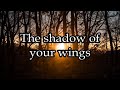 The shadow of your wings - Grace Community Church