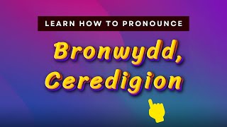 How to pronounce Bronwydd, Ceredigion