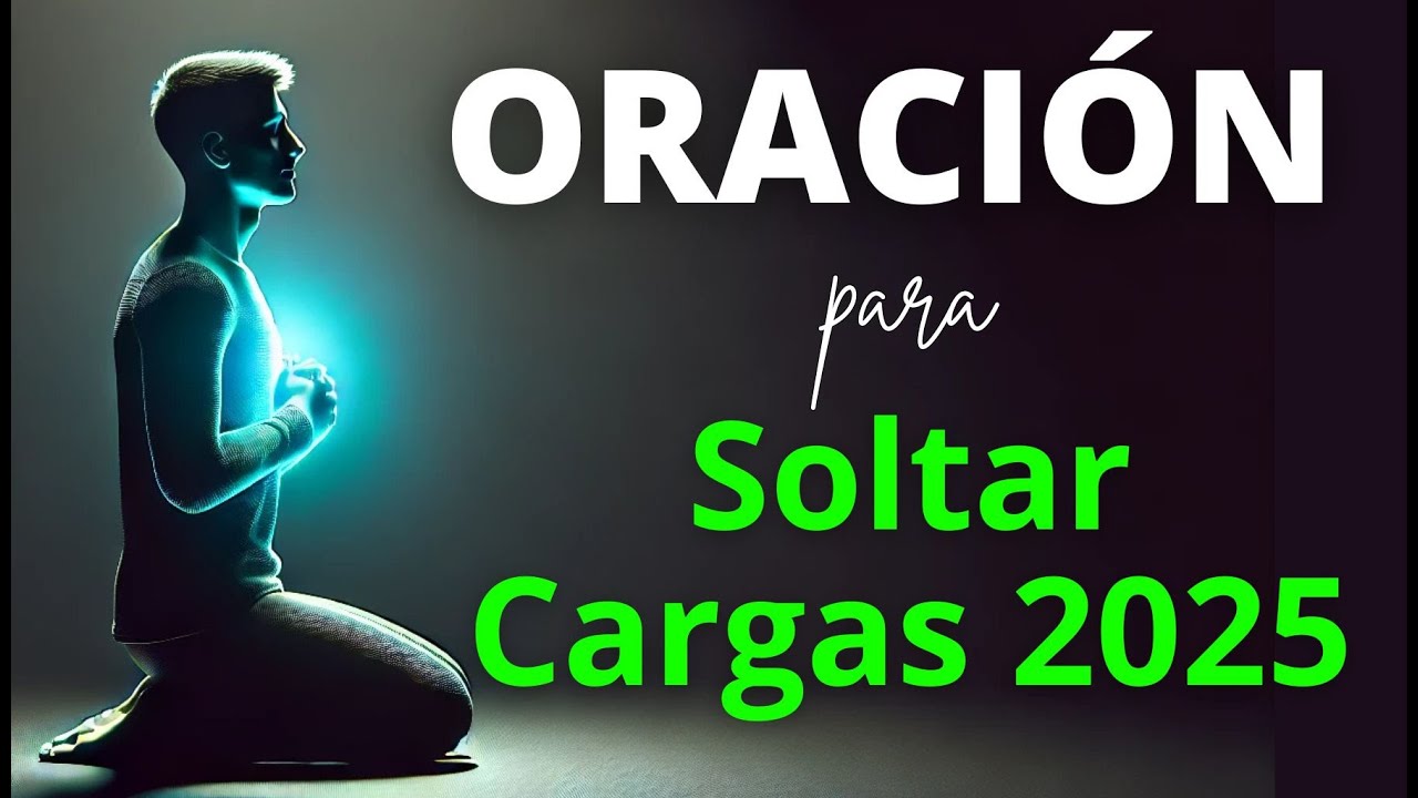 🙏 Deja Tus CARGAS y LUCHAS en 2025 con Esta Oración y Palabra de Ánimo Poderosa