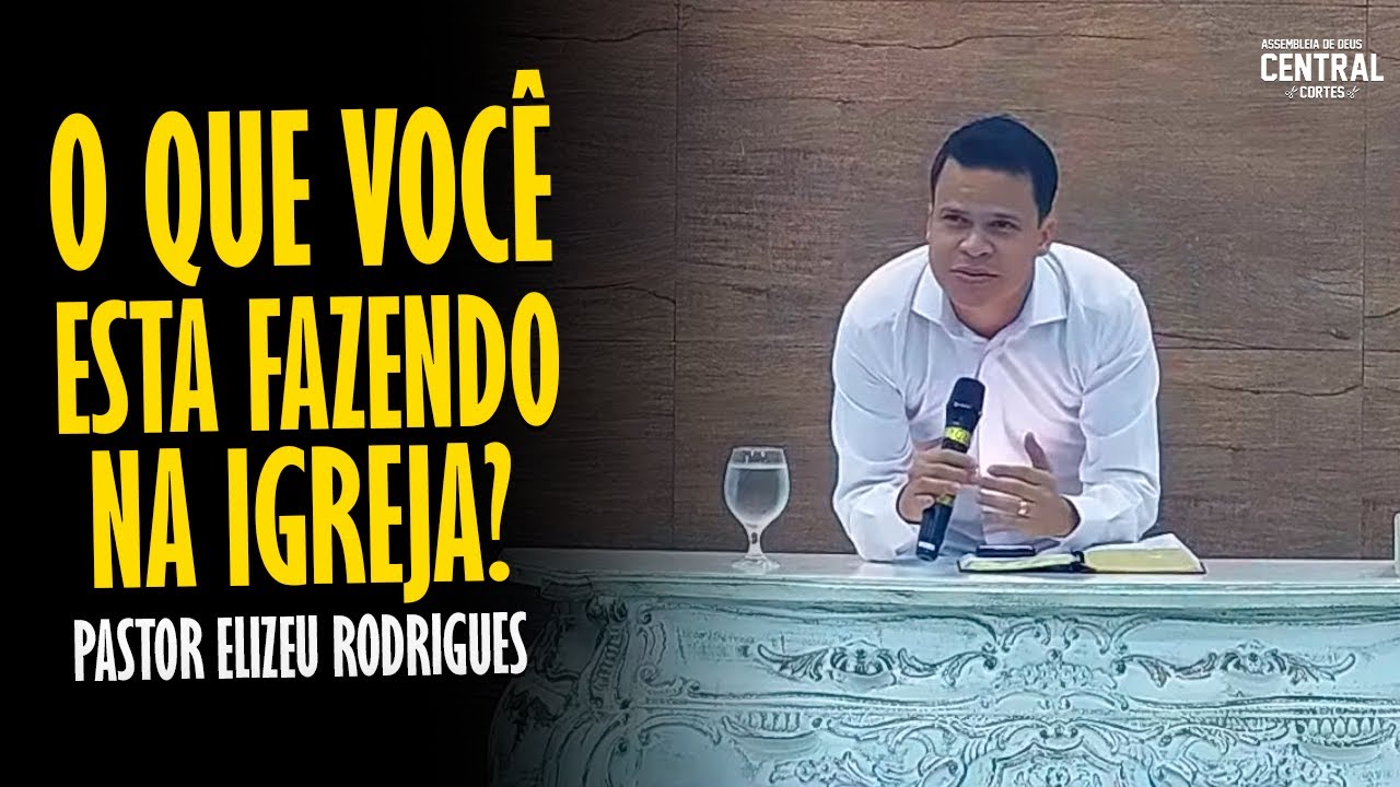 PASTOR ELIZEU RODRIGUES: O QUE VOCÊ ESTÁ FAZENDO NA IGREJA? - PREGAÇÃO ANGELICAL