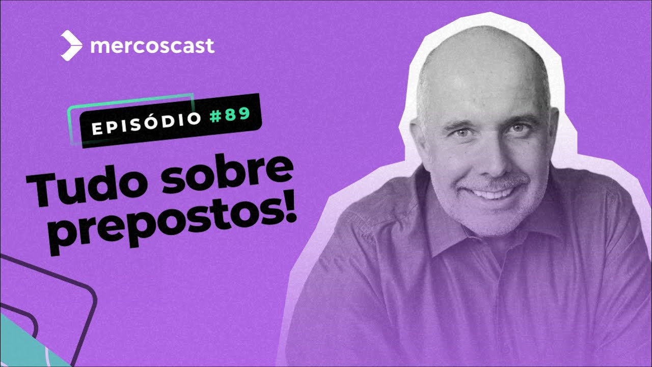 Tudo sobre prepostos [Mercoscast EP #89]