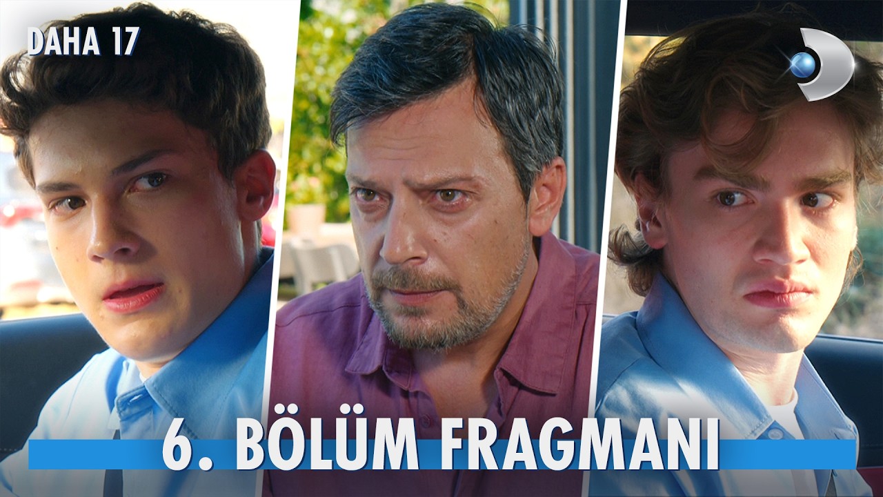 Daha 17 6. Bölüm Fragmanı İzle
