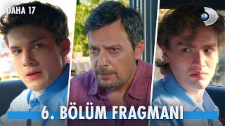 Daha 17 6. Bölüm Fragmanı İzle