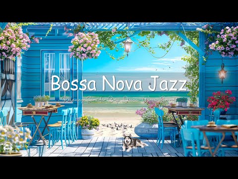 Smooth Jazz at Seaside Cafe Ambience ☕ Relaxing Bossa Nova Piano Music & Ocean Waves for Uplifting