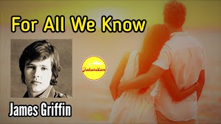 For All We Know — James Griffin