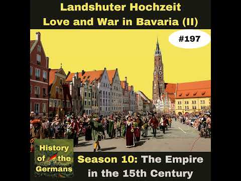 Ep. 197 – The Landshuter Hochzeit – Love and War in Bavaria (Part 2)