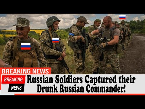 Russian Soldiers Captured their Drunk Russian Commander!