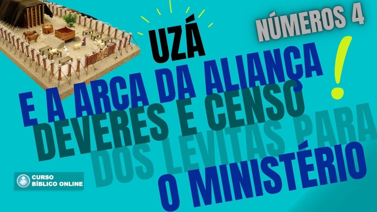 Números 4 - A Arca da Aliança e a morte de Uzá - O Deveres dos Levitas o Censo para o Ministério!
