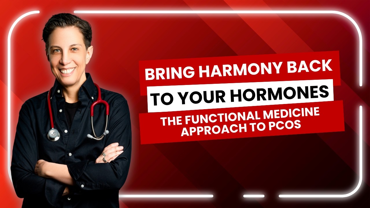 Bring Harmony Back To Your Hormones: The Functional Medicine Approach To PCOS