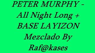 PETER MURPHY   All Night Long + BASE LAYIZON