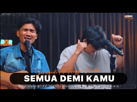 SEMUA DEMI KAMU - SYAHRIYADI FT. ANGGA CANDRA | KOLABOR