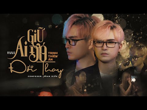 Giữ ai đó đổi thay - Trịnh Thiên Ân