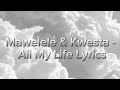 All My Life Lyrics -Mawelele & Kwesta