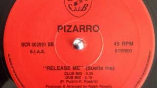 Pizarro - Release  Me - Suelta Me (Club Mix)