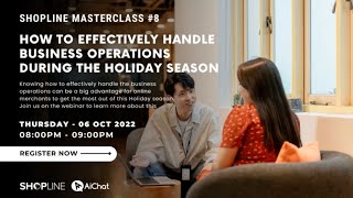 SHOPLINE Masterclass #8: Effectively Handle Business Operations During The Holiday Season