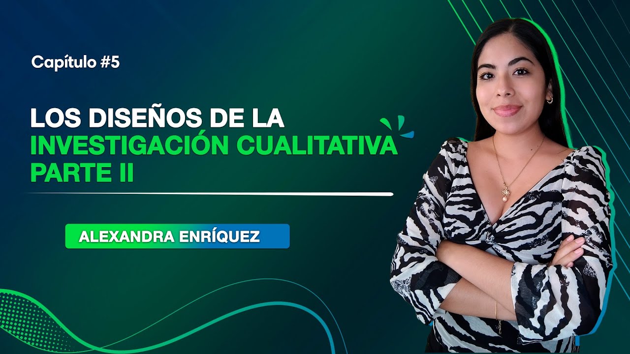 Los Diseños de la Investigación Cualitativa PARTE II | Clase 05