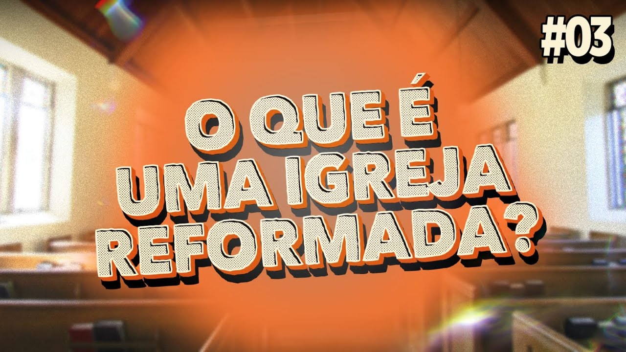 O QUE É UMA IGREJA REFORMADA? | PODCAST: Bússola Teológica #03